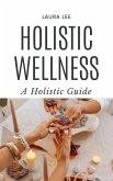 Holistic Wellness: A Holistic Guide (eBook, ePUB)