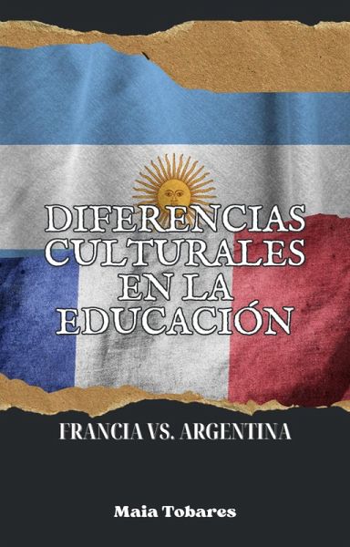 Diferencias Culturales en la Educación: Francia vs. Argentina (eBook, ePUB) Diferencias Culturales en la Educación: Francia vs. Argentina (eBook, ePUB)