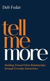 Tell Me More: Building Trusted Client Relationships through Everyday Interactions (eBook, ePUB) Tell Me More: Building Trusted Client Relationships through Everyday Interactions (eBook, ePUB)