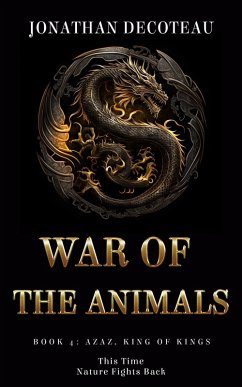 War Of The Animals (Book 4): Azaz, King of Kings (eBook, ePUB) - Decoteau, Jonathan