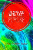 The World Wide Web: Past, Present, and Future (eBook, ePUB) The World Wide Web: Past, Present, and Future (eBook, ePUB)