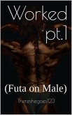 Worked pt.1 (Futa on Male) (eBook, ePUB) Worked pt.1 (Futa on Male) (eBook, ePUB)