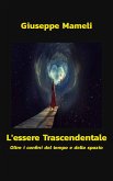 L'Essere Trascendentale - Oltre i confini del tempo e dello spazio (eBook, ePUB)