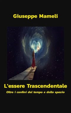 L'Essere Trascendentale - Oltre i confini del tempo e dello spazio (eBook, ePUB) - Mameli, Giuseppe