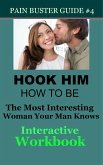 Hook Him - How To Be The Most Interesting Woman Your Man Knows - The Interactive Workbook (eBook, ePUB) Hook Him - How To Be The Most Interesting Woman Your Man Knows - The Interactive Workbook (eBook, ePUB)