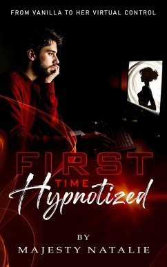 Cover First Time Hypnotized: From Vanilla to Her Virtual Control! (eBook, ePUB)