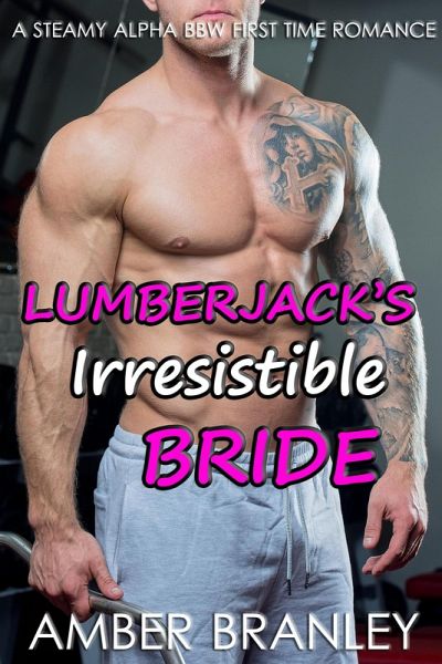 Lumberjack's Irresistible Bride (A Steamy Alpha BBW First Time Romance) (eBook, ePUB)