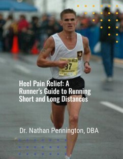 Heel Pain Relief: A Runner's Guide to Running Short and Long Distances (eBook, ePUB) - Pennington, Nathan