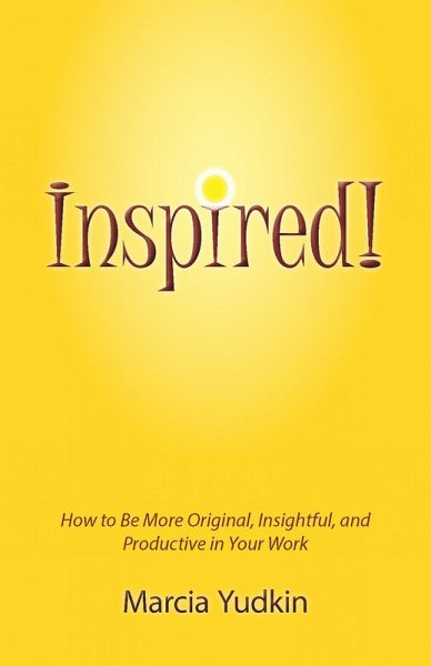 Inspired! How to Be More Original, Insightful and Productive in Your Work (eBook, ePUB)