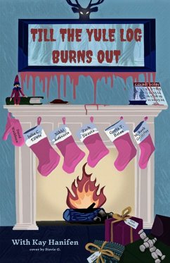 Till the Yule Log Burns Out (eBook, ePUB) - Hanifen, Kay; Washburn, David; Bates, Greta T; Lewis, Julia; Aucoin, Nick; Swasta, Zach; Dewitt, Loki; Grimsley, M. Rook; Kossaris, Nikki