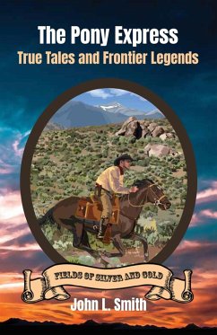 The Pony Express: True Tales and Frontier Legends (Fields of Silver and Gold, #5) (eBook, ePUB) - Smith, John L