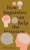 How linguistics can help the historian (eBook, PDF) How linguistics can help the historian (eBook, PDF)