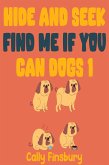 Hide and Seek Find Me If You Can Dogs 1 (eBook, ePUB) Hide and Seek Find Me If You Can Dogs 1 (eBook, ePUB)