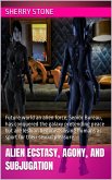 Alien Ecstasy, Agony, and Subjugation (eBook, ePUB) Alien Ecstasy, Agony, and Subjugation (eBook, ePUB)