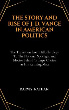 Cover THE STORY AND RISE OF J. D. VANCE IN AMERICAN POLITICS (eBook, ePUB)