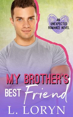 My Brother's Best Friend (Unexpected Love, #3) (eBook, ePUB) - Loryn, L.