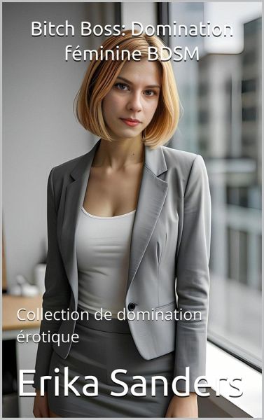 Bitch Boss: Domination féminine BDSM (Collection de domination érotique, #24) (eBook, ePUB)