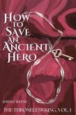How to Save an Ancient Hero (The Throneless King, #1) (eBook, ePUB) How to Save an Ancient Hero (The Throneless King, #1) (eBook, ePUB)