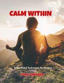 Calm Within: Stress Relief Techniques For Modern Living (eBook, ePUB)