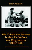 Die Taktik des Boxens in den Techniken der Ringmeister 1800-1940. (eBook, ePUB) Die Taktik des Boxens in den Techniken der Ringmeister 1800-1940. (eBook, ePUB)