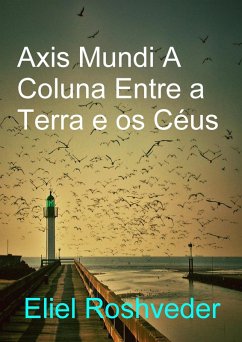 Axis Mundi A Coluna Entre a Terra e os Céus (Cabala e Meditação, #21) (eBook, ePUB) Cover Axis Mundi A Coluna Entre a Terra e os Céus (Cabala e Meditação, #21) (eBook, ePUB)
