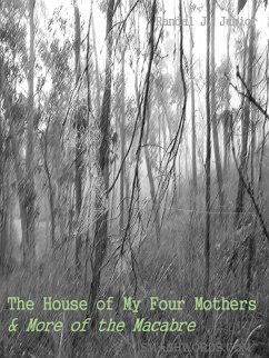 The House of My Four Mothers & More of the Macabre (eBook, ePUB) - Junior, Randal J.