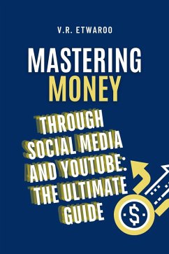 Cover Mastering Money through Social Media and YouTube: The Ultimate Guide (eBook, ePUB)