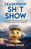 Leadership Sh!t Show: A Visionary Leader's Perspective on the Continuous Cycle of Lifelong Growth (eBook, ePUB) Leadership Sh!t Show: A Visionary Leader's Perspective on the Continuous Cycle of Lifelong Growth (eBook, ePUB)