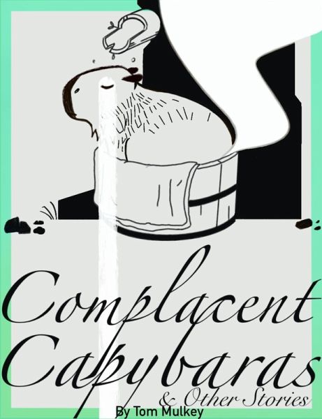 Complacent Capybaras and Other Stories (eBook, ePUB) Complacent Capybaras and Other Stories (eBook, ePUB)