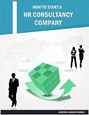 How to Start A HR Consultancy Company (eBook, ePUB) How to Start A HR Consultancy Company (eBook, ePUB)
