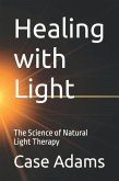Healing with Light: The Science of Natural Light Therapy (eBook, ePUB) Healing with Light: The Science of Natural Light Therapy (eBook, ePUB)