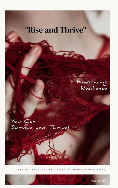 Rise And Thrive: Healing Through the Power of Unbreakable Minds (eBook, ePUB) Rise And Thrive: Healing Through the Power of Unbreakable Minds (eBook, ePUB)