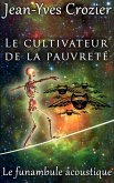 Le Cultivateur De La Pauvreté (Le Funambule Acoustique, #1) (eBook, ePUB) Le Cultivateur De La Pauvreté (Le Funambule Acoustique, #1) (eBook, ePUB)