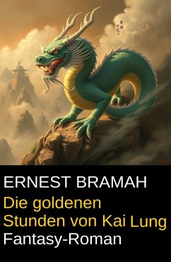 Die goldenen Stunden von Kai Lung: Fantasy-Roman (eBook, ePUB) - Bramah, Ernest