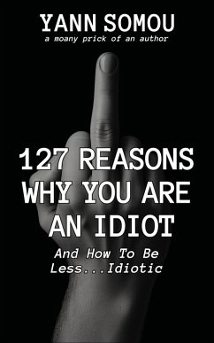 127 Reasons Why You Are An Idiot (eBook, ePUB) - Somou, Yann