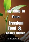 My Table To Yours, Freedom, Food, & Animal Justice (eBook, ePUB) My Table To Yours, Freedom, Food, & Animal Justice (eBook, ePUB)