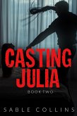 Casting Julia: Book Two (eBook, ePUB) Casting Julia: Book Two (eBook, ePUB)