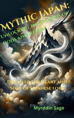 Mythic Japan: Unlocking the Legends of Gods and Heroes (eBook, ePUB) - Sage, Myrddin