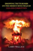 Dropping Truth Bombs on the Hidden Mine Field of Lies and Curruption (eBook, ePUB) Dropping Truth Bombs on the Hidden Mine Field of Lies and Curruption (eBook, ePUB)