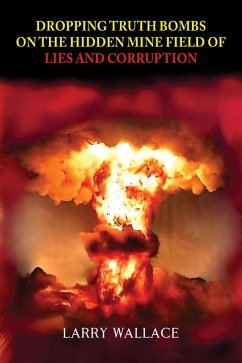Dropping Truth Bombs on the Hidden Mine Field of Lies and Curruption (eBook, ePUB) - Wallace, Larry