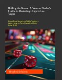 Rolling the Bones: A Veteran Dealer's Guide to Mastering Craps in Las Vegas (eBook, ePUB) Rolling the Bones: A Veteran Dealer's Guide to Mastering Craps in Las Vegas (eBook, ePUB)