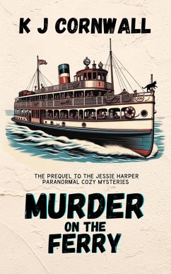 Murder on the Ferry: The Prequel to the Jessie Harper Paranormal Cozy Mysteries (eBook, ePUB) - Cornwall, Kj