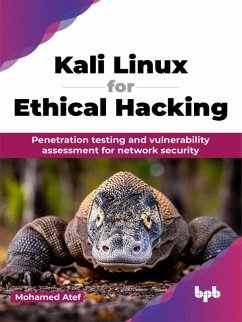 Kali Linux for Ethical Hacking: Penetration testing and vulnerability assessment for network security (eBook, ePUB) - Atef, Mohamed