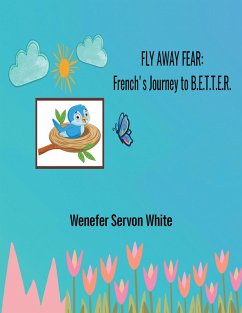 Fly Away Fear: French's Journey to B.E.T.T.E.R. (eBook, ePUB) - White, Wenefer Servon