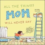 All the Things Mom Will Never Say (eBook, ePUB) All the Things Mom Will Never Say (eBook, ePUB)