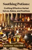 Soothing Potions: Crafting Effective Herbal Salves, Balms, and Poultices (Herbalism, #1) (eBook, ePUB) Soothing Potions: Crafting Effective Herbal Salves, Balms, and Poultices (Herbalism, #1) (eBook, ePUB)