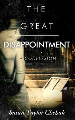 The Great Disappointment, A Confession (eBook, ePUB) - Chehak, Susan Taylor