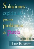 Soluciones espirituales para tus problemas de pareja. (eBook, ePUB) Soluciones espirituales para tus problemas de pareja. (eBook, ePUB)