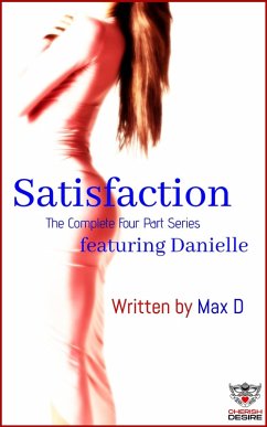Cover Satisfaction (The Complete Four Part Series) featuring Danielle (Cherish Desire Singles, #52) (eBook, ePUB)