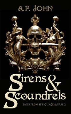 Sirens & Scoundrels (Tales from the Quaquaverse, #2) (eBook, ePUB) - John, A. P.